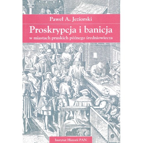 Proskrypcja i banicja w miastach pruskich późnego średniowiecza, Paweł A. Jeziorski