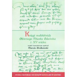 Księgi małoletnich Głównego Miasta Gdańska z XV wieku, wyd. i komentarzem opatrzył Marcin Grulkowski