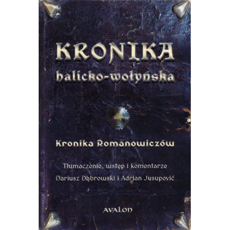 Kronika halicko-wołyńska. Kronika Romanowiczów, tł., wstęp i komentarze D. Dąbowski i A. Jusupović