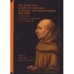 The Grand Tour of John of Capistrano in Central and Eastern Europe (1451-1456)..., ed. by Paweł Kras, James D. Mixson