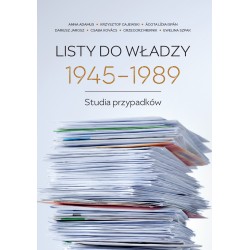Listy do władzy 1945-1989. Studia przypadków, pod red. Dariusza Jarosza