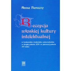 Recepcja włoskiej kultury intelektualnej w krakowskim środowisku uniwersyteckim w II poł. XIV i w I poł. XV wieku, Anny Horeczy