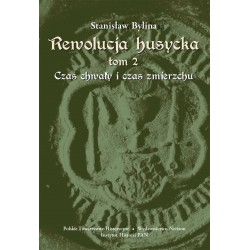 Stanisław Bylina, Rewolucja husycka,  t. 2: Czas chwały i czas  zmierzchu