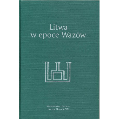 Litwa w epoce Wazów. Prace ofiarowane Henrykowi Wisnerowi w siedemdziesiątą rocznicę urodzin, red. W. Kriegseisen, A. Rachuba