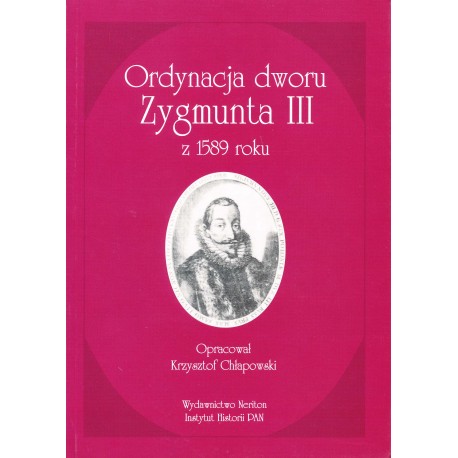 Ordynacja dworu Zygmunta III z 1589 roku, oprac. Krzysztof Chłapowski