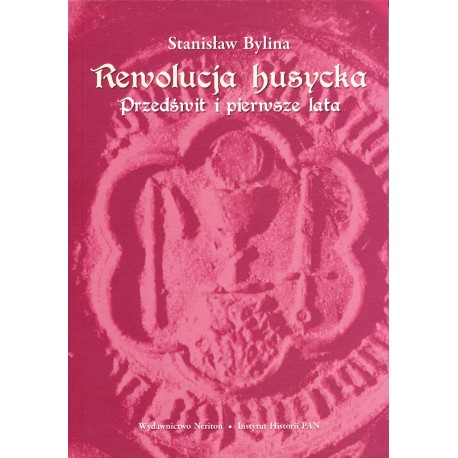 Rewolucja husycka, t. 1: Przedświt i pierwsze lata, Stanisław Bylina