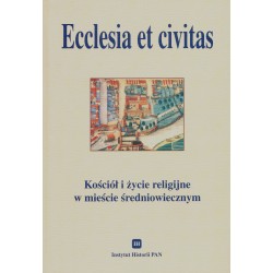 Ecclesia et civitas. Kościół i życie religijne w mieście średniowiecznym, red. Halina Manikowska, Hanna Zaremska