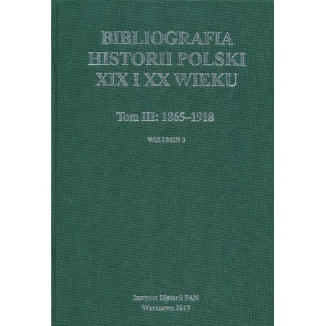 Bibliografia historii Polski XIX i XX wieku, Tom III: 1865-1918, wolumin 3