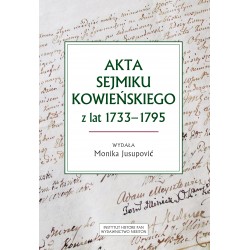 Akta sejmiku kowieńskiego z lat 1733-1795, wydała Monika Jusupović