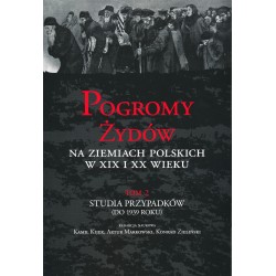 Pogromy Żydów na ziemiach polskich w XIX i XX wieku, T. 2: Studia przypadków (do 1939 roku)