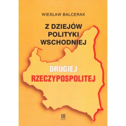 Wiesław Balcerak, Z dziejów polityki wschodniej Drugiej Rzeczypospolitej