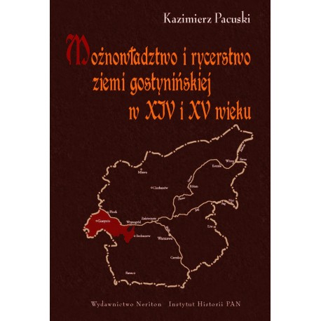Możnowładztwo i rycerstwo ziemi gostynińskiej w XIV i XV wieku : studium z dziejów osadnictwa i elity władzy na Mazowszu