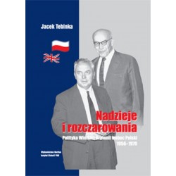 Nadzieje i rozczarowania. Polityka Wielkiej Brytanii wobec Polski 1956-1970, Jacek Tebinka