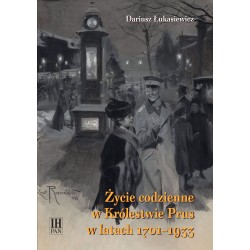 Życie codzienne w Królestwie Prus w latach 1701-1933, Dariusz Łukasiewicz