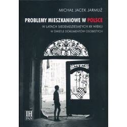 Problemy mieszkaniowe w Polsce w latach siedemdziesiątych XX wieku w świetle dokumentów osobistych, Michał Jacek Jarmuż