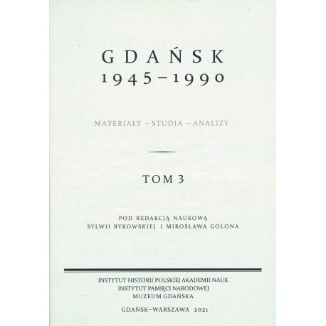 Gdańsk 1945-1990. Materiały-studia-analizy, t. 3, pod red. nauk. Sylwii Bykowskiej i Mirosława Golona