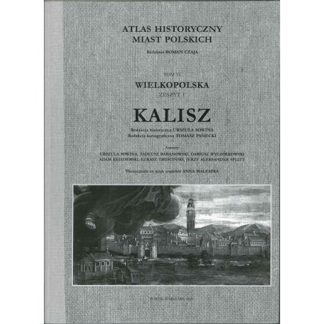 Atlas Historyczny Miast Polskich, Tom VI: Wielkopolska, z. 1: Kalisz