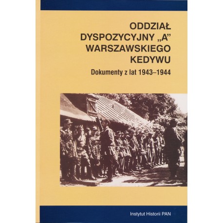 Oddział Dyspozycyjny „A” Warszawskiego  KEDYWU.  Dokumenty z lat 1943-1944, oprac. Hanna Rybicka