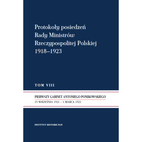 Protokoły posiedzeń Rady Ministrów Rzeczypospolitej Polskiej 1918–1923, t. VIII, red. nauk. Marek Kornat