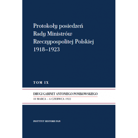Protokoły posiedzeń Rady Ministrów Rzeczypospolitej Polskiej 1918–1923, t. IX, oprac. Mirosław Szumiło, Roman Wysocki