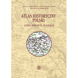 Atlas historyczny Polski. Ludzie, koncepcje, realizacje, red. Marka Słonia i Bogumiła Szadego