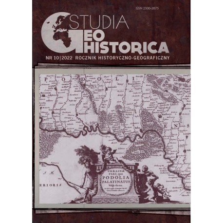Studia Geohistorica. Rocznik historyczno-geograficzny, nr 10/2022, red. B. Szady
