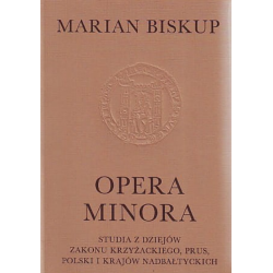 Opera minora. Studia z dziejów Zakonu Krzyżackiego, Prus, Polski i krajów nadbałtyckich, Marian Biskup