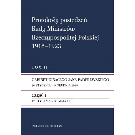 Protokoły posiedzeń Rady Ministrów Rzeczypospolitej Polskiej 1918–1923, t. 2, cz. 1: Gab. Ignacego Jana Paderewskiego