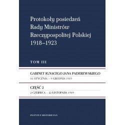 Protokoły posiedzeń Rady Ministrów Rzeczypospolitej Polskiej 1918–1923, t. 1: Gabinet J. Moraczewskiego 18 XI 1918 – 16 I 1919