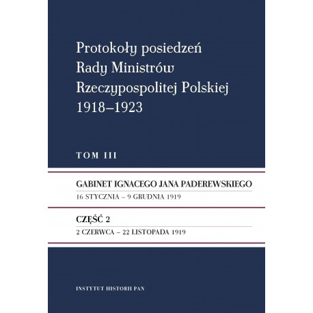 Protokoły posiedzeń Rady Ministrów Rzeczypospolitej Polskiej 1918–1923, t. 2, cz. 2: Gab. Ignacego Jana Paderewskiego