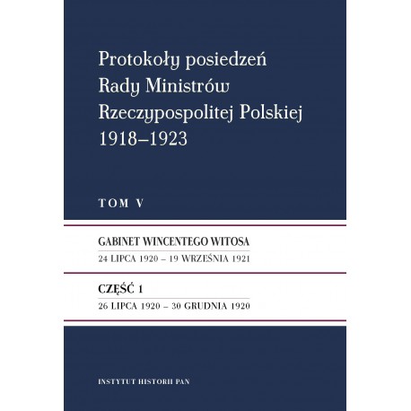 Protokoły posiedzeń Rady Ministrów Rzeczypospolitej Polskiej 1918–1923, t. 1: Gabinet J. Moraczewskiego 18 XI 1918 – 16 I 1919