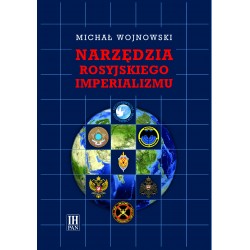 Narzędzia rosyjskiego imperializmu. Studia nad genezą, ewolucją i rolą działań (środków) aktywnych w polityce zagr. Kremla