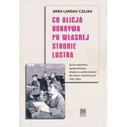 Co Alicja odkrywa po własnej stronie lustra. Życie codzienne, społeczeństwo, władza w podręcznikach dla najmłodszych 1785-2022