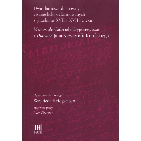 Dwa diariusze duchownych ewangelicko-reformowanych z przeł. XVII i XVIII w.Memoriale G. Dyjakiewicza i Diariusz J. Kraińskiego