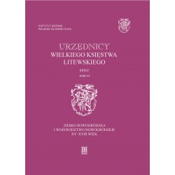 Urzędnicy Wielkiego Księstwa Litewskiego. Spisy, t. 6: Ziemia nowogródzka i województwo nowogródzkie XV-XVIII wiek