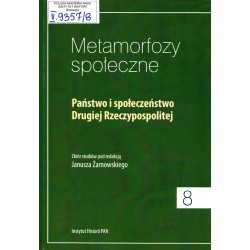Metamorfozy społeczne, t. 8: Państwo i społeczeństwo Drugiej Rzeczypospolitej. Zbiór studiów pod red. Janusza Żarnowskiego