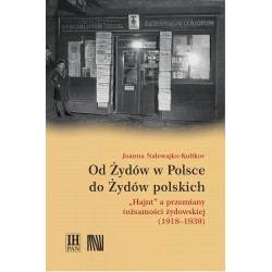 Od Żydów w Polsce do Żydów polskich „Hajnt” a przemiany tożsamości żydowskiej (1918–1939), Joanna Nalewajko-Kulikov