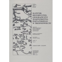Słownik historyczno-geograficzny województwa poznańskiego w średniowieczu, cz. VI, z. 2: Zakolny Rów-Zgaliny, red. Tomasz Jurek