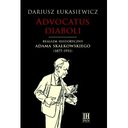 Advocatus diaboli. Realizm historyczny Adama Skałkowskiego (1877–1951), Dariusz  Łukasiewicz