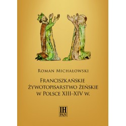Franciszkańskie żywotopisarstwo żeńskie w Polsce XIII–XIV wieku, Roman Michałowski