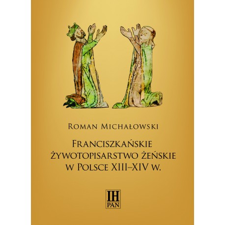 Franciszkańskie żywotopisarstwo żeńskie w Polsce XIII–XIV wieku, Roman Michałowski