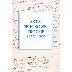 Akta sejmikowe trockie 1733-1795, red. Monika Jusupović