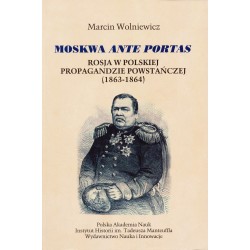 Moskwa ante portas : Rosja w polskiej propagandzie powstańczej 1863-1864, Marcin Wolniewicz