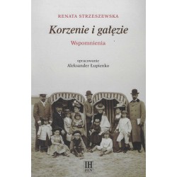 Korzenie i gałęzie. Wspomnienia - Beata Strzeszewska, , oprac. Aleksander Łupienko