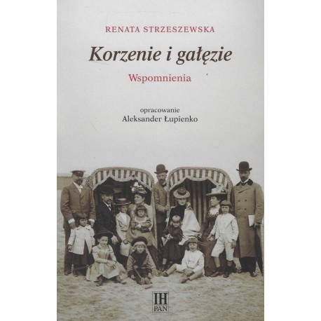 Korzenie i gałęzie. Wspomnienia - Beata Strzeszewska, , oprac. Aleksander Łupienko