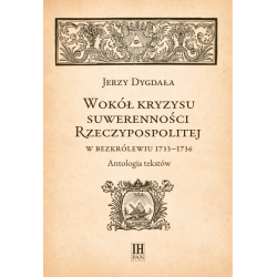 Wokół kryzysu suwerenności Rzeczypospolitej w bezkrólewiu 1733-1736. Antologia tekstów - Jerzy Dygdała,