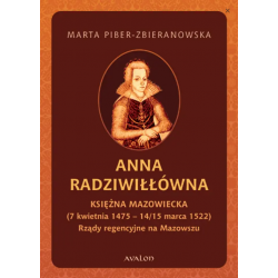 Anna Radziwiłłówna księżna mazowiecka (7 kwietnia 1475 - 14/15 marca 1522). Rządy regencyjne na Mazowszu, M. Piber-Zbieranowska