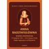 Anna Radziwiłłówna księżna mazowiecka (7 kwietnia 1475 - 14/15 marca 1522). Rządy regencyjne na Mazowszu, M. Piber-Zbieranowska