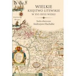 Wielkie Księstwo Litewskie w XVI-XVIII wieku. Studia ofiarowane Andrzejowi Rachubie,  pod red. Adama Danilczyka, Andreia Matsuka