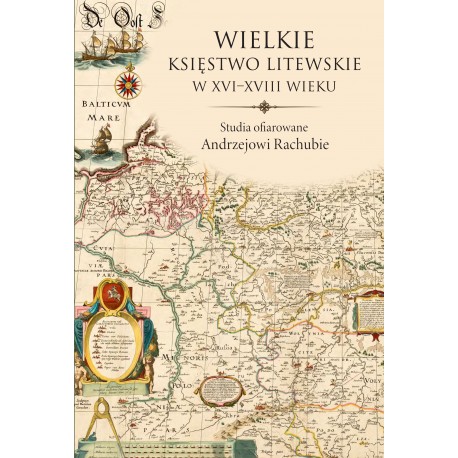 Wielkie Księstwo Litewskie w XVI-XVIII wieku. Studia ofiarowane Andrzejowi Rachubie,  pod red. Adama Danilczyka, Andreia Matsuka